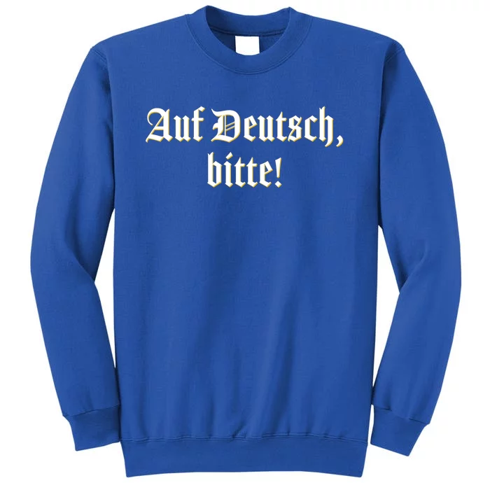 Auf Deutsch Bitte! Ger Teacher Professor Gift Tall Sweatshirt