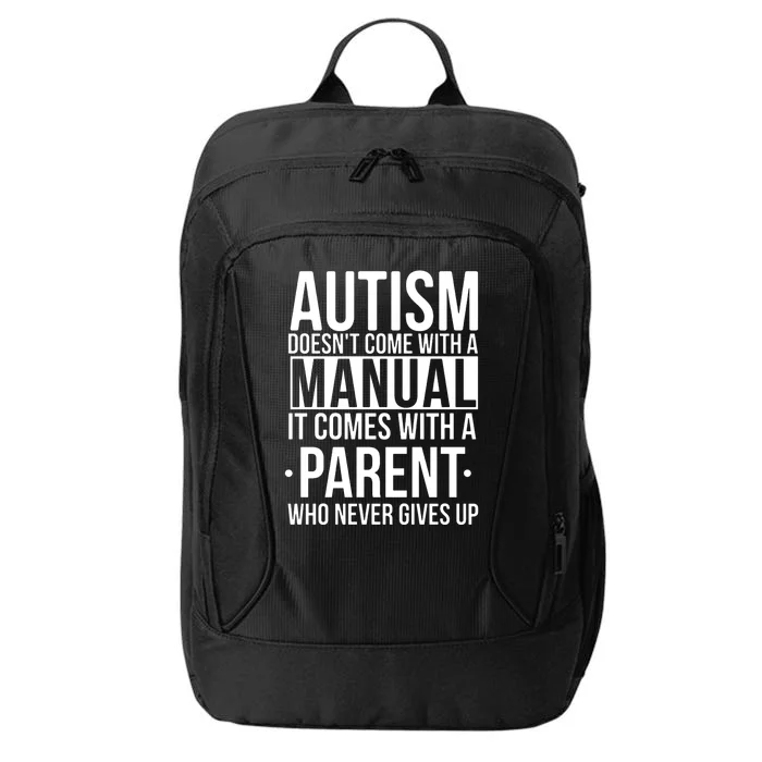 Autism Doesnt Come With A Manual It Comes With A Parent Who Never Gives Up City Backpack