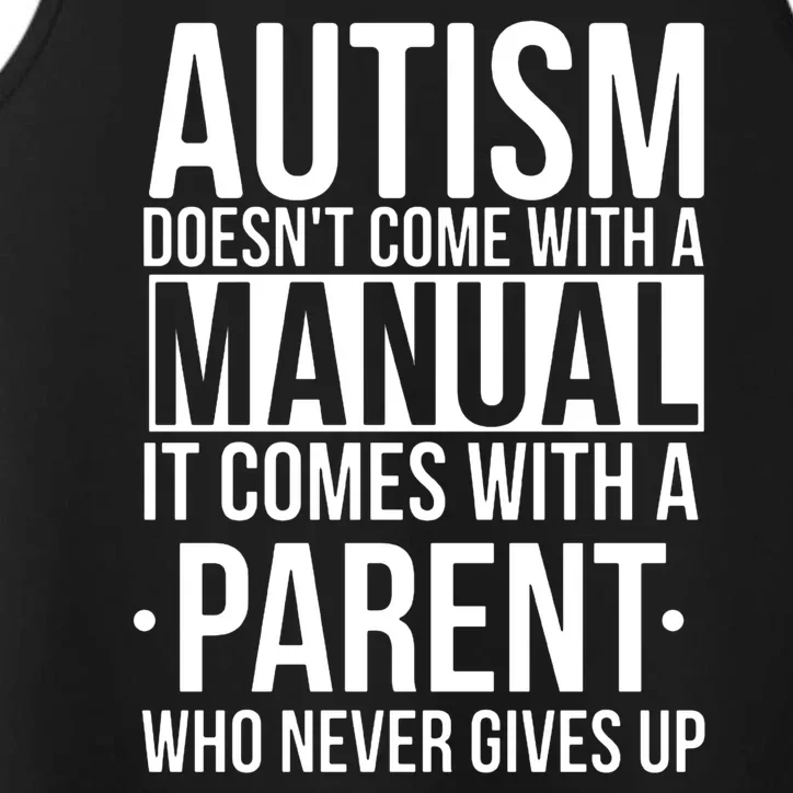 Autism Doesnt Come With A Manual It Comes With A Parent Who Never Gives Up Performance Tank