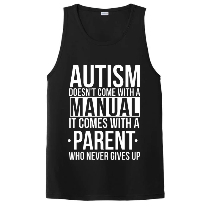 Autism Doesnt Come With A Manual It Comes With A Parent Who Never Gives Up Performance Tank