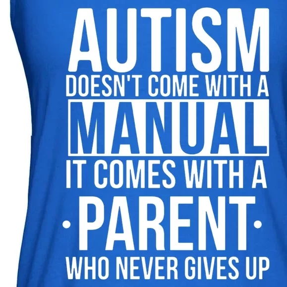 Autism Doesnt Come With A Manual It Comes With A Parent Who Never Gives Up Ladies Essential Flowy Tank