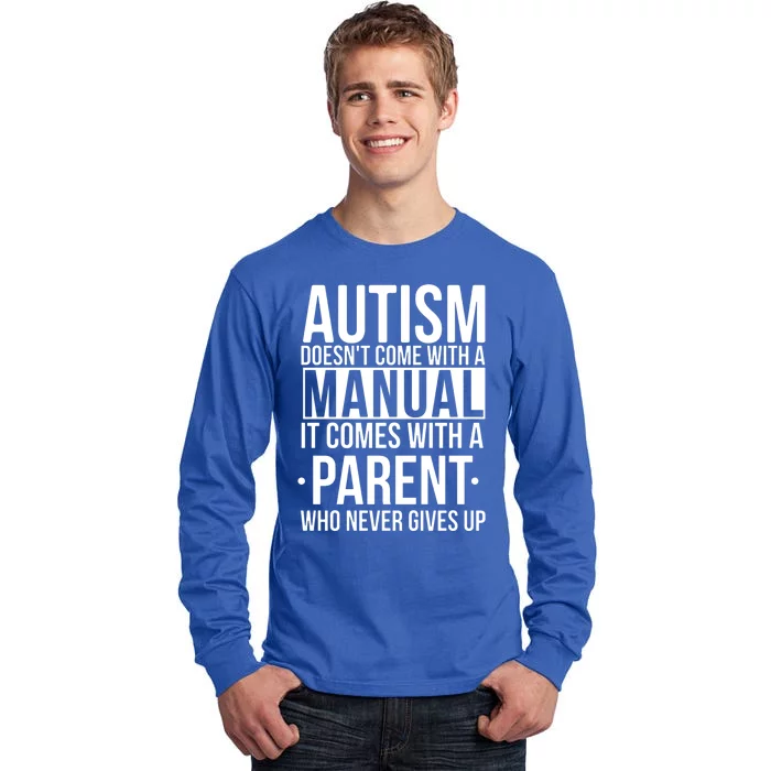 Autism Doesnt Come With A Manual It Comes With A Parent Who Never Gives Up Tall Long Sleeve T-Shirt