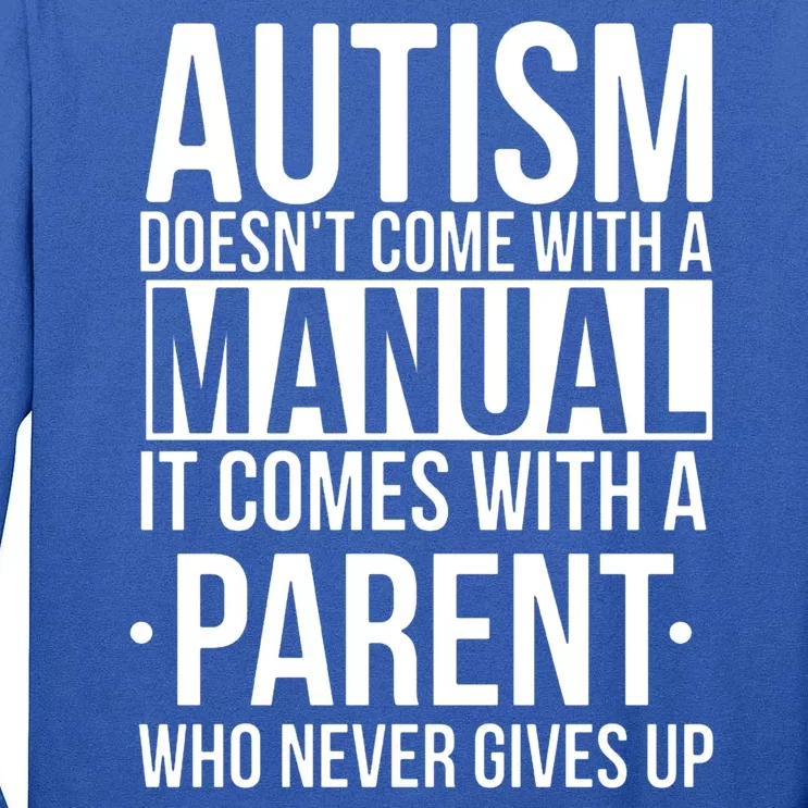 Autism Doesnt Come With A Manual It Comes With A Parent Who Never Gives Up Tall Long Sleeve T-Shirt