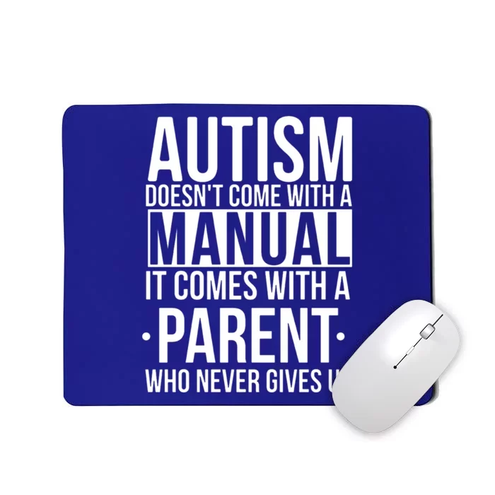 Autism Doesnt Come With A Manual It Comes With A Parent Who Never Gives Up Mousepad