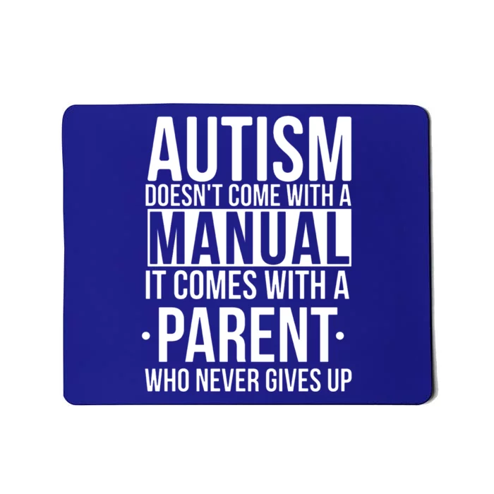 Autism Doesnt Come With A Manual It Comes With A Parent Who Never Gives Up Mousepad