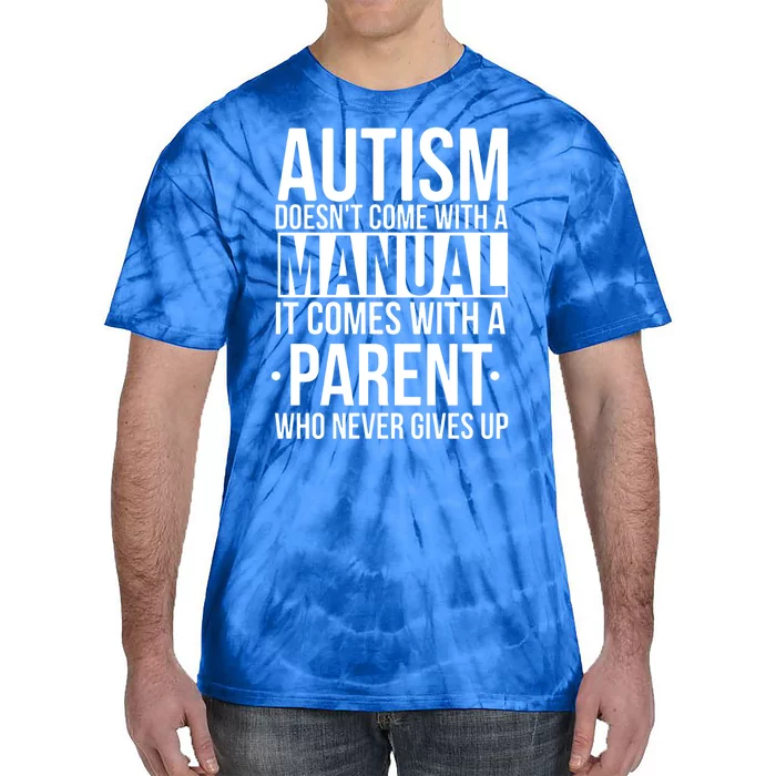 Autism Doesnt Come With A Manual It Comes With A Parent Who Never Gives Up Tie-Dye T-Shirt