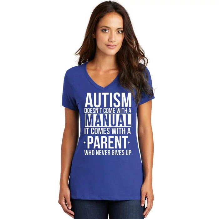 Autism Doesnt Come With A Manual It Comes With A Parent Who Never Gives Up Women's V-Neck T-Shirt