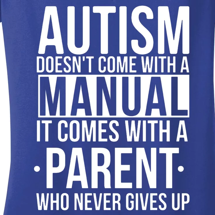 Autism Doesnt Come With A Manual It Comes With A Parent Who Never Gives Up Women's V-Neck T-Shirt