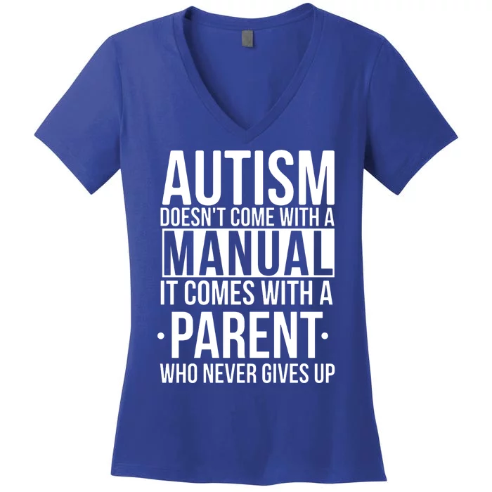 Autism Doesnt Come With A Manual It Comes With A Parent Who Never Gives Up Women's V-Neck T-Shirt