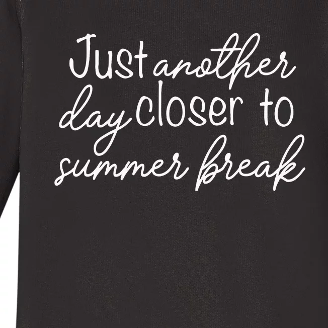 Another Day Closer To Summer Break Teacher Summer Vacay Baby Long Sleeve Bodysuit