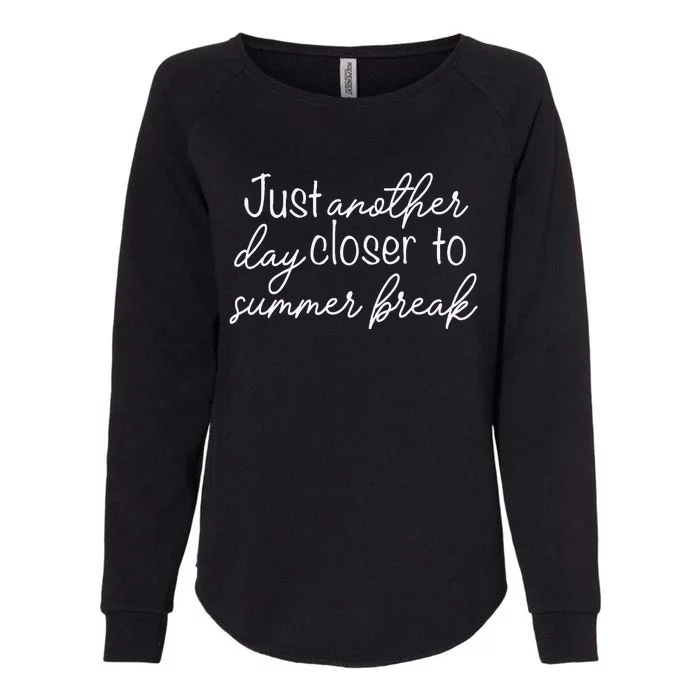 Another Day Closer To Summer Break Teacher Summer Vacay Womens California Wash Sweatshirt