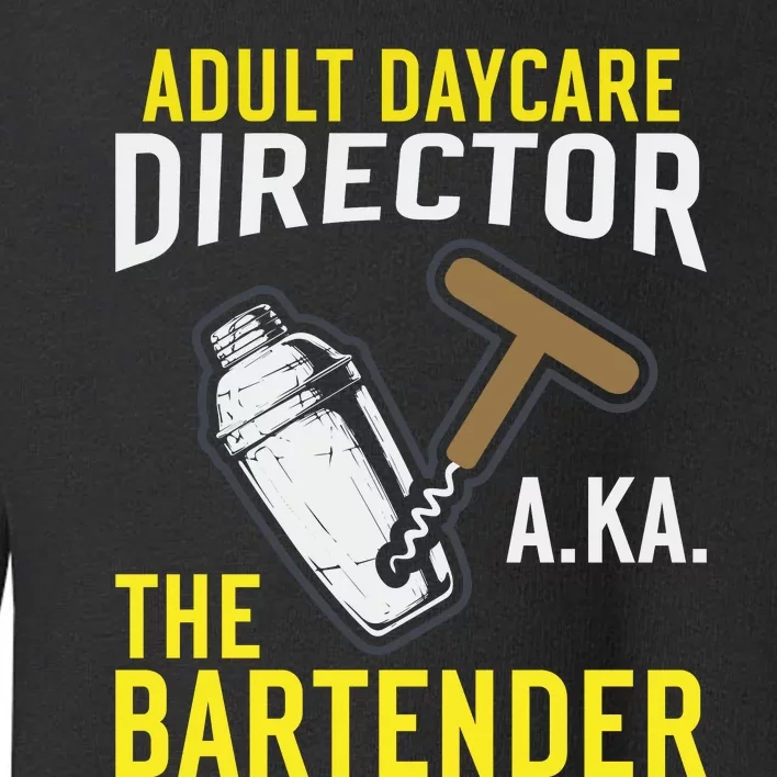 Adult Daycare Director Aka The Bartender Toddler Sweatshirt