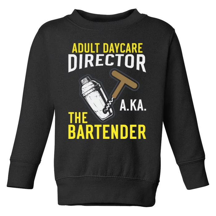 Adult Daycare Director Aka The Bartender Toddler Sweatshirt