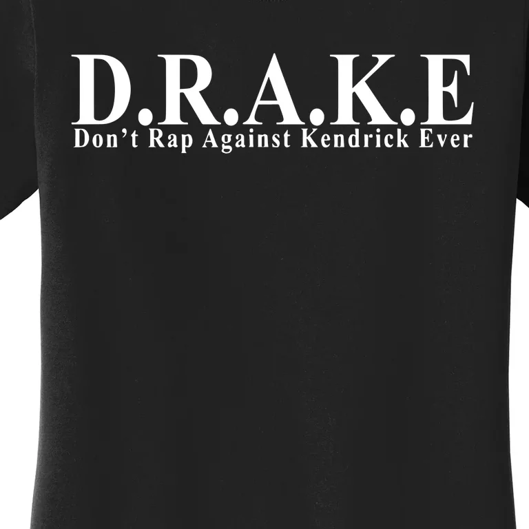 Ahh D.R.A.K.E Dont Rap Against Kendrick Ever Women's T-Shirt