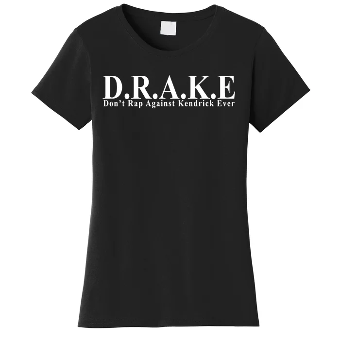 Ahh D.R.A.K.E Dont Rap Against Kendrick Ever Women's T-Shirt