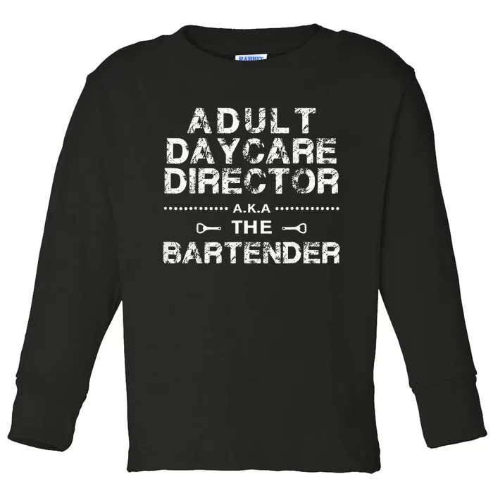 Adult Daycare Director A K A The Bartender Toddler Long Sleeve Shirt