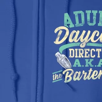 Adult Daycare Director A K A The Bartender Funny Bar Bar Funny Gift Full Zip Hoodie