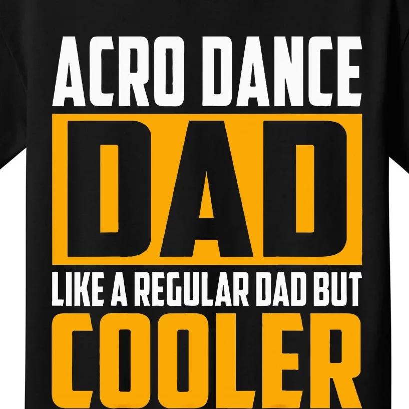 Acro Dance Dad Like A Regular Dad But Cooler Kids T-Shirt