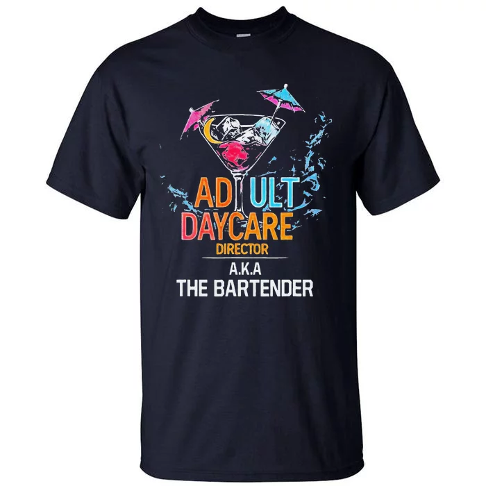 Adult Daycare Director Aka The Bartender Tall T-Shirt