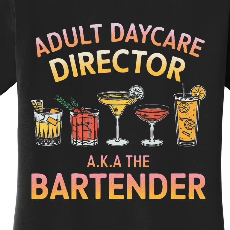 Adult Daycare Director A.K.A The Bartender Mixer Women's T-Shirt