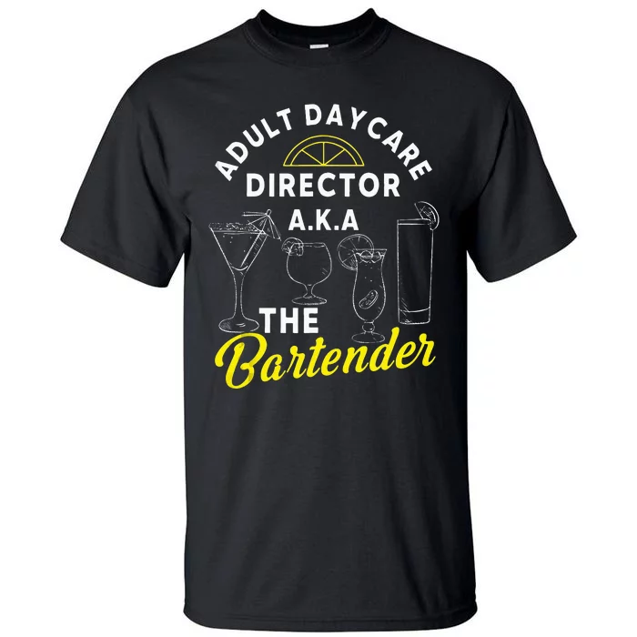 Adult Daycare Director A.k.a The Bartender Funny Mixologist Tall T-Shirt