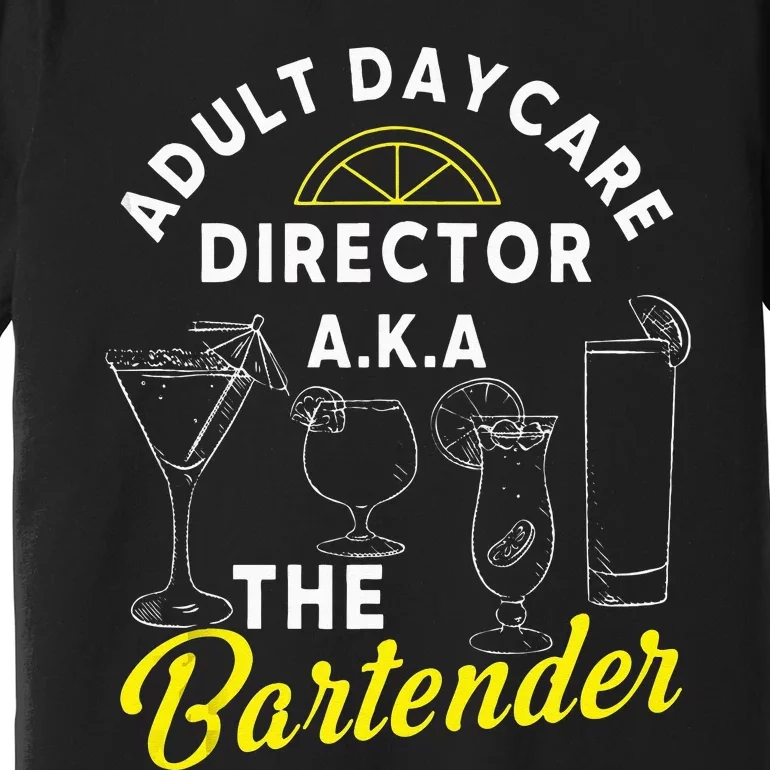 Adult Daycare Director A.k.a The Bartender Funny Mixologist Premium T-Shirt