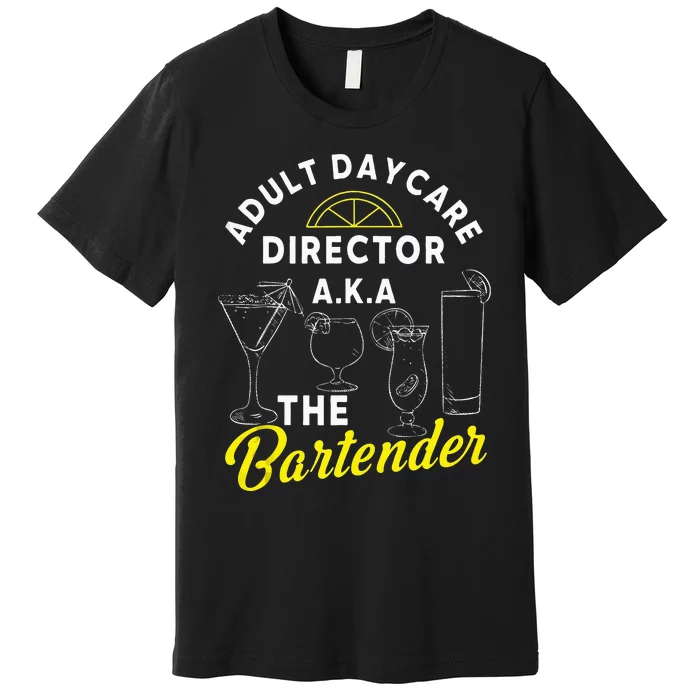 Adult Daycare Director A.k.a The Bartender Funny Mixologist Premium T-Shirt