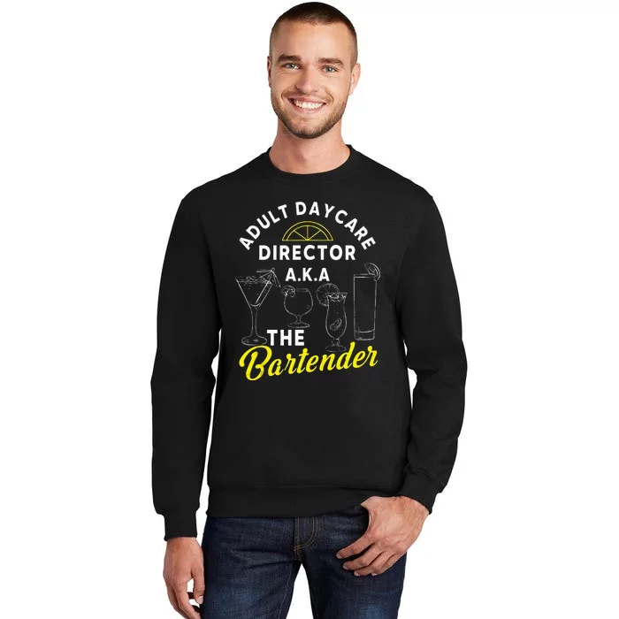 Adult Daycare Director A.k.a The Bartender Funny Mixologist Tall Sweatshirt