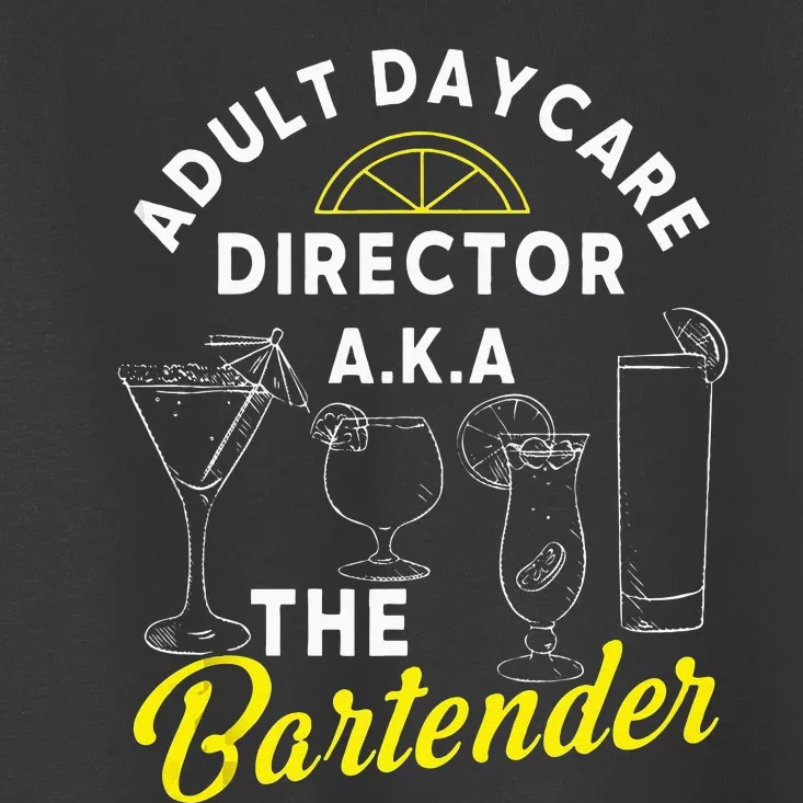 Adult Daycare Director A.k.a The Bartender Funny Mixologist Toddler T-Shirt