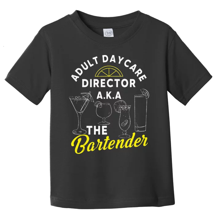 Adult Daycare Director A.k.a The Bartender Funny Mixologist Toddler T-Shirt