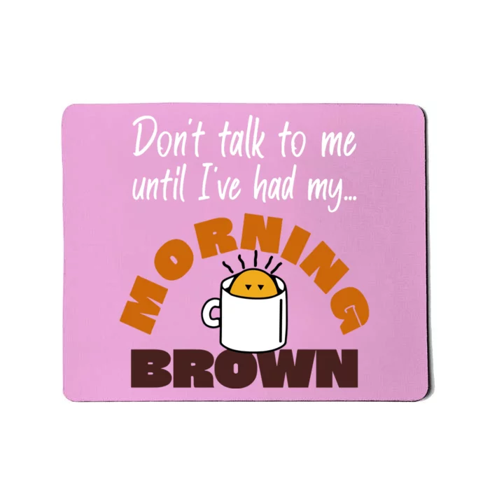 Aunty Donna DonT Talk To Me Until IVe Had My Morning Brown Mousepad