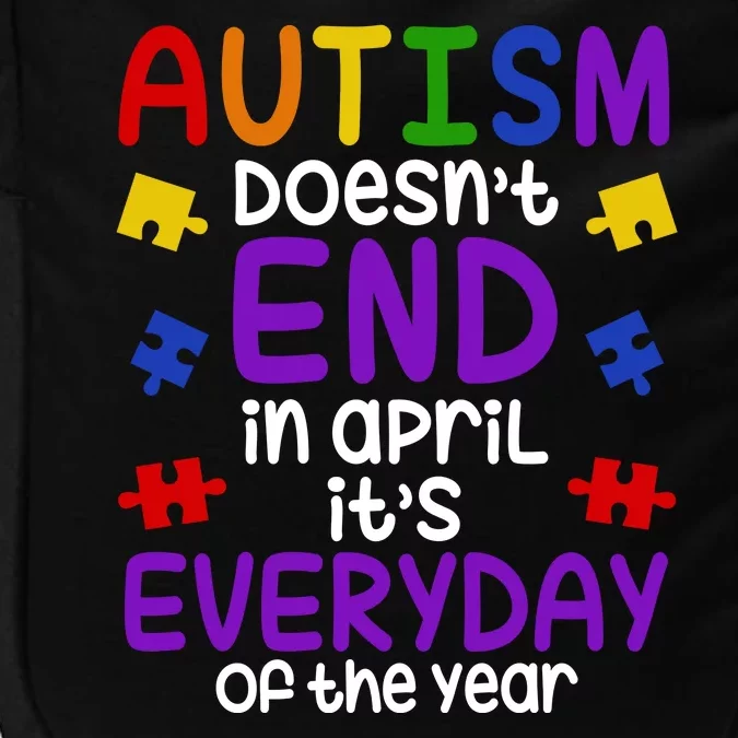 Autism Doesnt End In April Its Everyday Of The Year Impact Tech Backpack