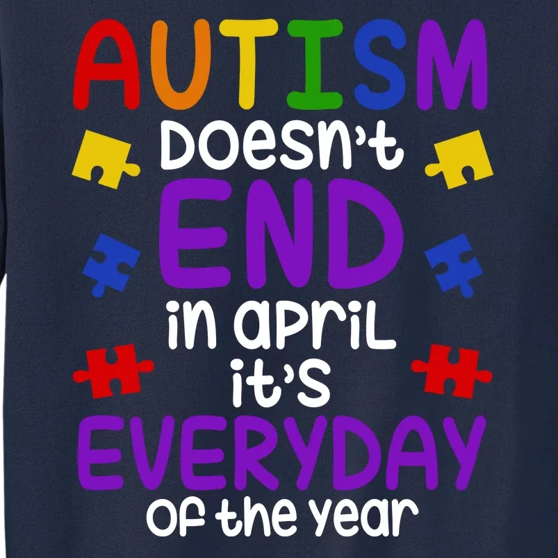 Autism Doesnt End In April Its Everyday Of The Year Tall Sweatshirt