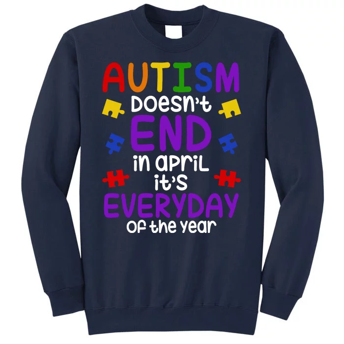 Autism Doesnt End In April Its Everyday Of The Year Tall Sweatshirt