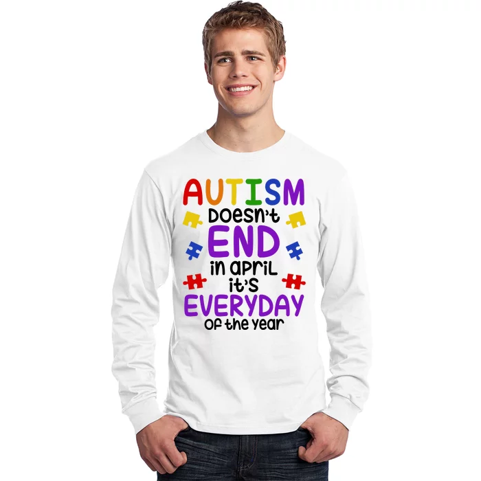 Autism Doesnt End In April Its Everyday Of The Year Long Sleeve Shirt