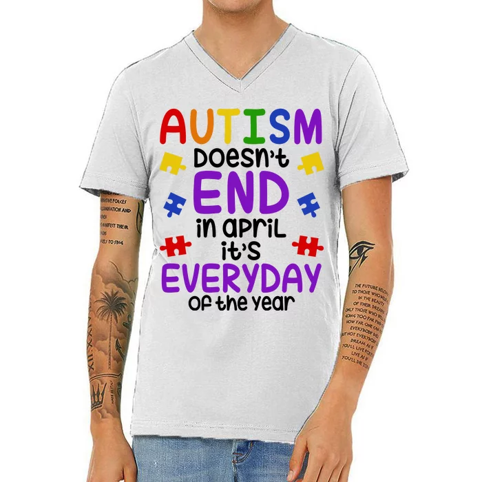 Autism Doesnt End In April Its Everyday Of The Year V-Neck T-Shirt