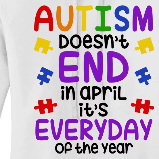 Autism Doesnt End In April Its Everyday Of The Year Women's Pullover Hoodie