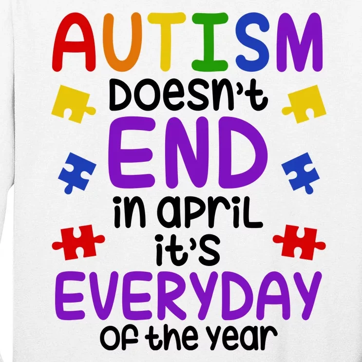 Autism Doesnt End In April Its Everyday Of The Year Tall Long Sleeve T-Shirt