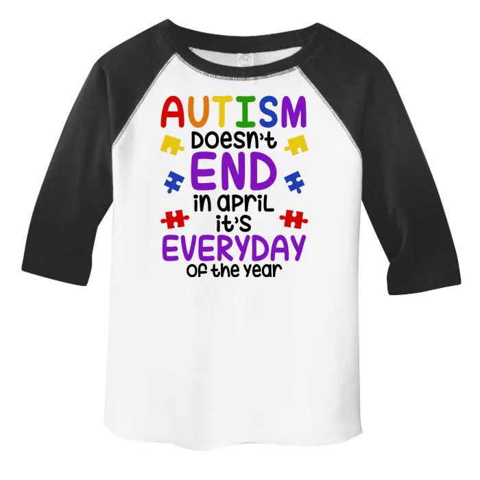 Autism Doesnt End In April Its Everyday Of The Year Toddler Fine Jersey T-Shirt