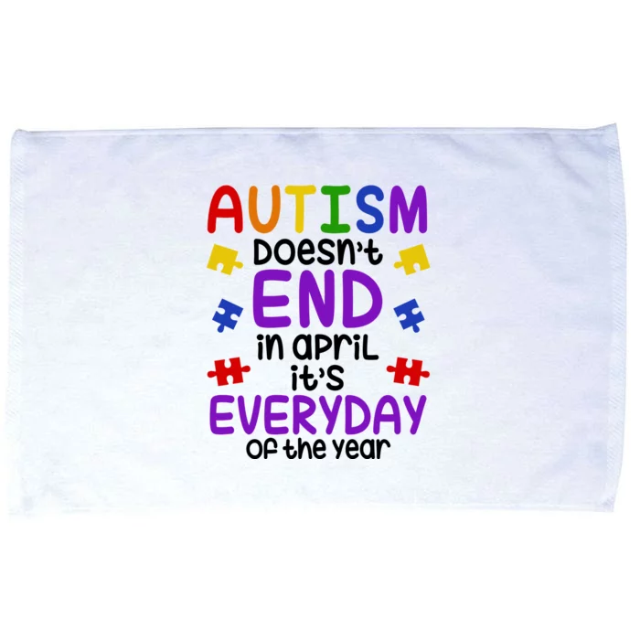 Autism Doesnt End In April Its Everyday Of The Year Microfiber Hand Towel