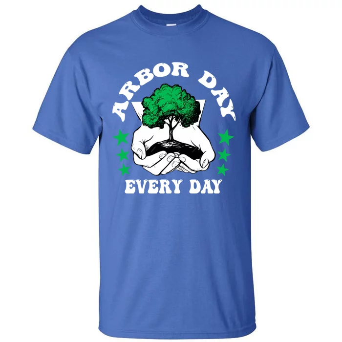 Arbor Day Everyday National Environtal Awareness Tree Gift Tall T-Shirt