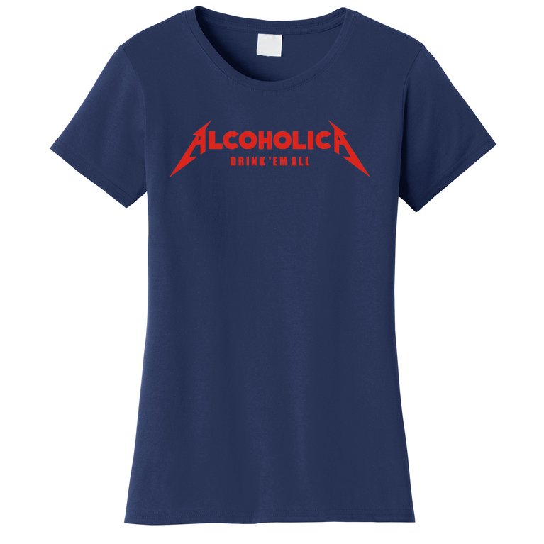 Alcoholica Drink 'Em All Women's T-Shirt