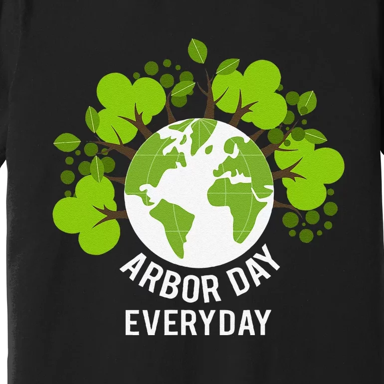 Arbor Day Everyday Earth Planet Anniversary Premium T-Shirt