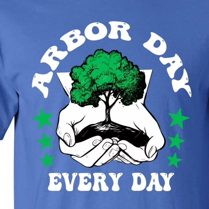 Arbor Day Everyday National Environtal Awareness Tree Gift Tall T-Shirt