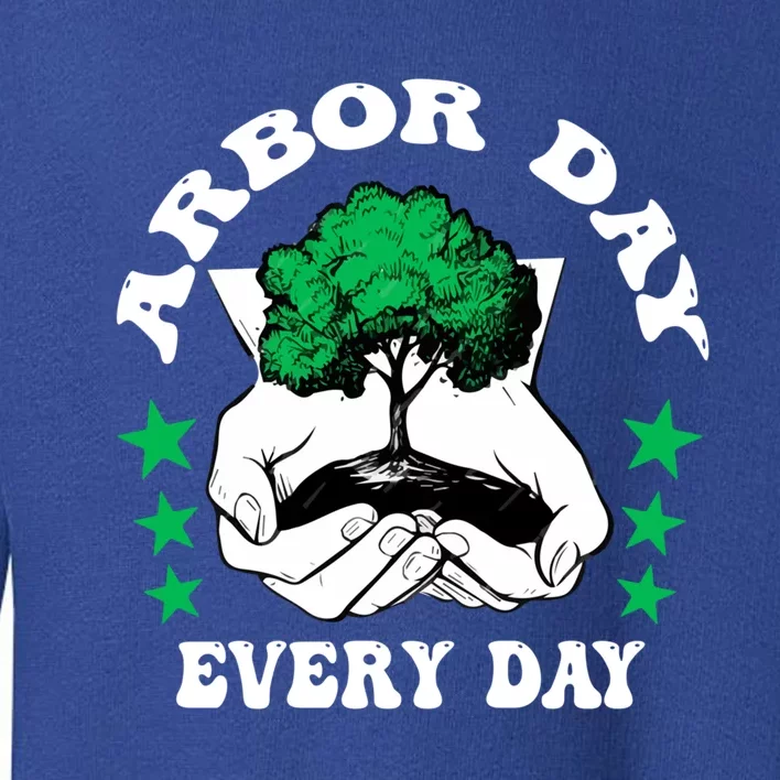 Arbor Day Everyday National Environtal Awareness Tree Gift Toddler Sweatshirt