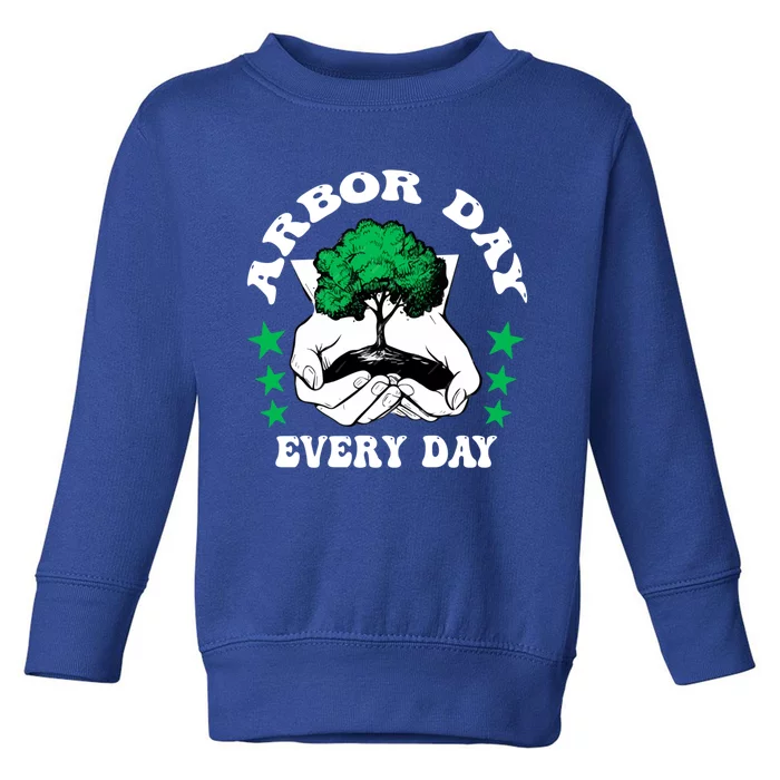 Arbor Day Everyday National Environtal Awareness Tree Gift Toddler Sweatshirt