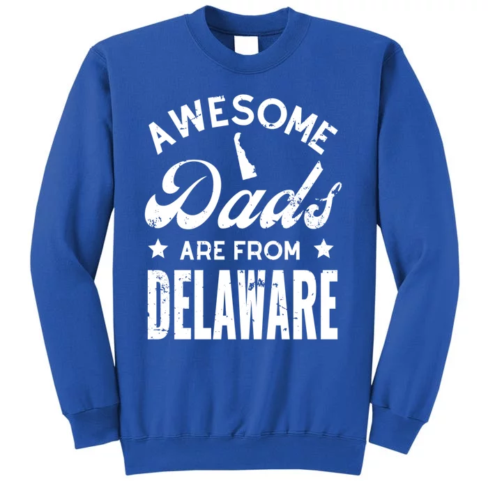 Awesome Dads From Delaware Fathers Day State Map Pride Gift Tall Sweatshirt