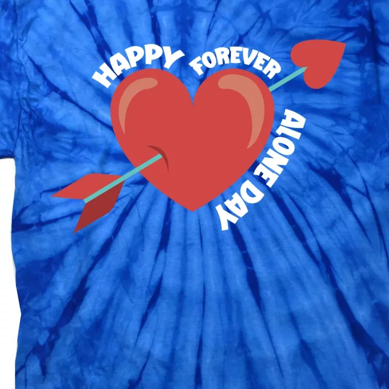 Antigiftvalentine's Day Forever Alone Gift Happy Singlehood Single Great Gift Tie-Dye T-Shirt