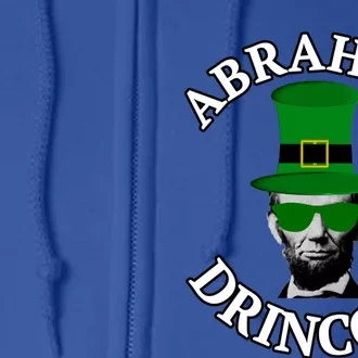 Abraham Drincoln Funny St Patrick's Day Ing Beer Gift Full Zip Hoodie