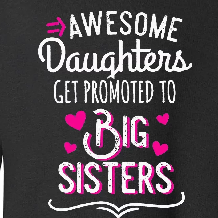 Awesome Daughters Get Promoted To Big Sister Mother's Day Toddler Sweatshirt